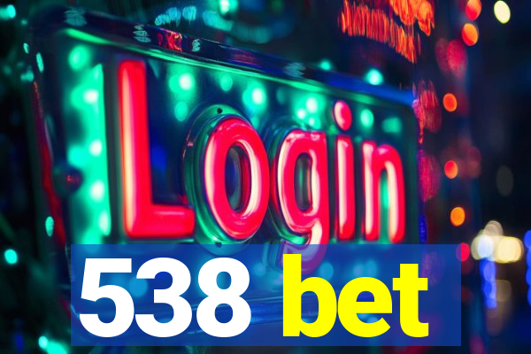 538 bet